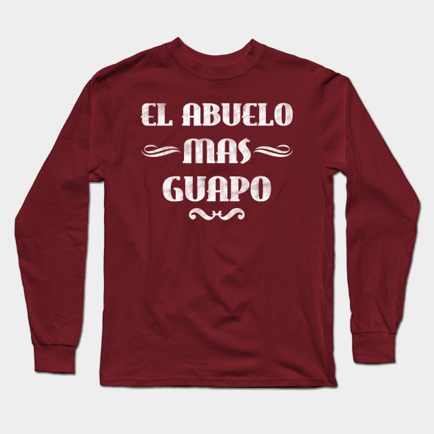 El Abuelo Mas Guapo - Funny Vintage Abuelo Shirt Grandpa Gifts Long Sleeve T-Shirt by Curryart